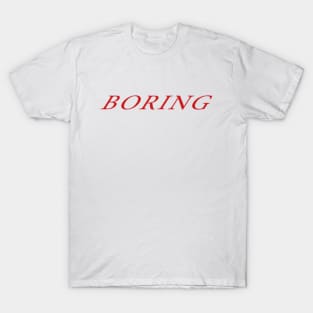 B O R I N G T-Shirt